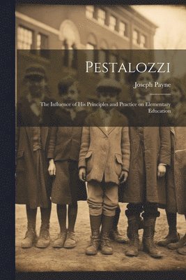 bokomslag Pestalozzi; the Influence of his Principles and Practice on Elementary Education