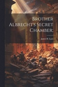 bokomslag Brother Albrecht's Secret Chamber;