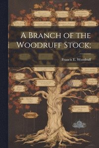 bokomslag A Branch of the Woodruff Stock;