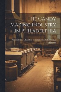 bokomslag The Candy Making Industry in Philadelphia