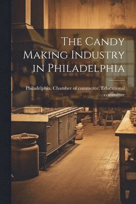 The Candy Making Industry in Philadelphia 1