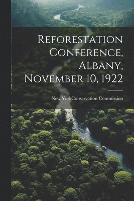 bokomslag Reforestation Conference, Albany, November 10, 1922