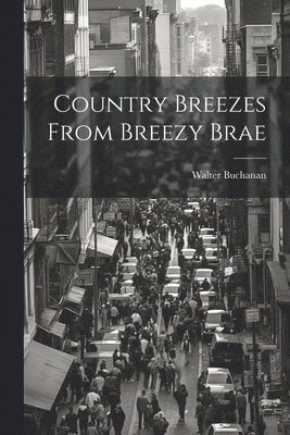 bokomslag Country Breezes From Breezy Brae