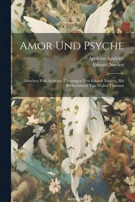 Eduard Norden, Apuleius Apuleius - Amor und Psyche; Märchen von Apulejus. Übertragen von Eduard Norden, mit Buchschmuck von Walter Tiemann, Häftad