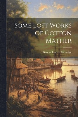 bokomslag Some Lost Works of Cotton Mather