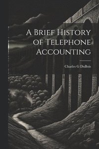 bokomslag A Brief History of Telephone Accounting