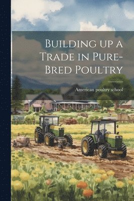 Building up a Trade in Pure-bred Poultry 1