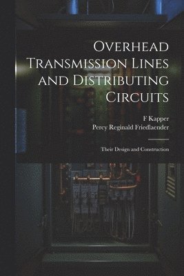 bokomslag Overhead Transmission Lines and Distributing Circuits; Their Design and Construction