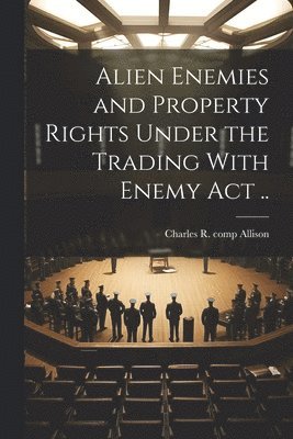 Alien Enemies and Property Rights Under the Trading With Enemy act .. 1