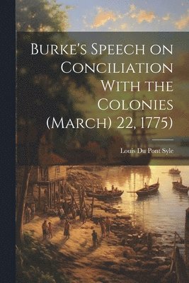 bokomslag Burke's Speech on Conciliation With the Colonies (March) 22, 1775)
