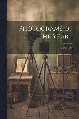 bokomslag Photograms of the Year ..; Volume 1915