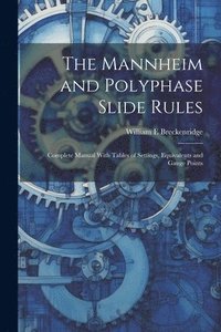 bokomslag The Mannheim and Polyphase Slide Rules; Complete Manual With Tables of Settings, Equivalents and Gauge Points