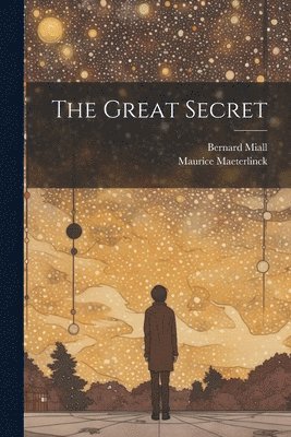 Maurice Maeterlinck, Bernard Miall - Great Secret, Häftad