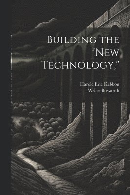 Building the &quot;New Technology,&quot; 1