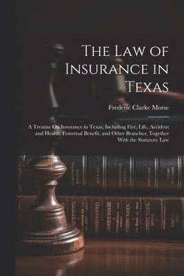 Frederic Clarke Morse - Law of Insurance in Texas, Häftad