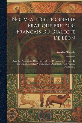 Nouveau Dictionnaire Pratique Breton-Franais Du Dialecte De Lon 1