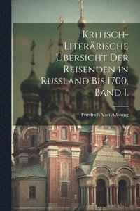 bokomslag Kritisch-Literrische bersicht der Reisenden in Russland bis 1700, Band I.