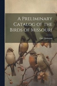 bokomslag A Preliminary Catalog of the Birds of Missouri