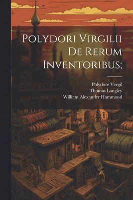 Polydori Virgilii De Rerum Inventoribus;