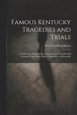 Famous Kentucky Tragedies and Trials 1