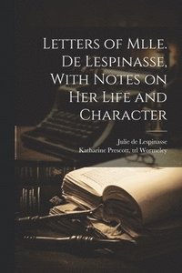 bokomslag Letters of Mlle. de Lespinasse, With Notes on her Life and Character
