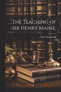 bokomslag The Teaching of Sir Henry Maine;