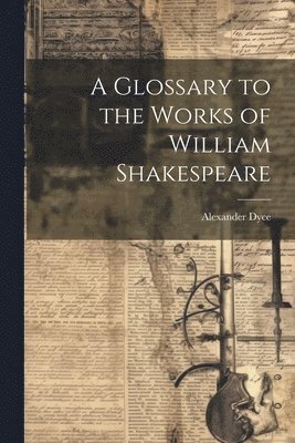 bokomslag Glossary to the Works of William Shakespeare