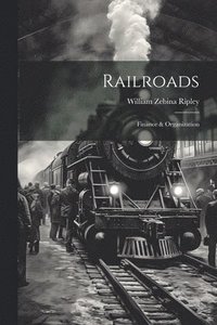 bokomslag Railroads; Finance & Organization