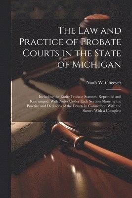 The law and Practice of Probate Courts in the State of Michigan 1