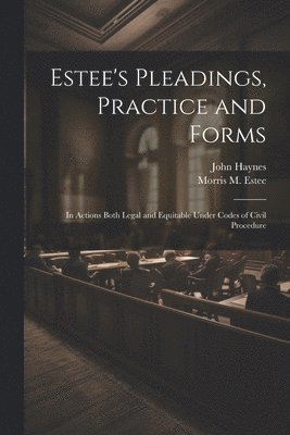 Estee's Pleadings, Practice and Forms 1