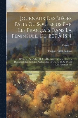 bokomslag Journaux Des Siges Faits Ou Soutenus Par Les Franais Dans La Pninsule, De 1807  1814