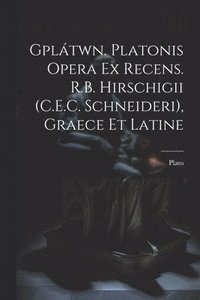 bokomslag Gpltwn. Platonis Opera Ex Recens. R.B. Hirschigii (C.E.C. Schneideri), Graece Et Latine