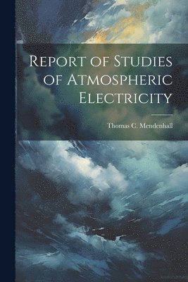 Report of Studies of Atmospheric Electricity 1