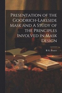 bokomslag Presentation of the Goodrich-Lakeside Mask and A Study of the Principles Involved in Mask Design