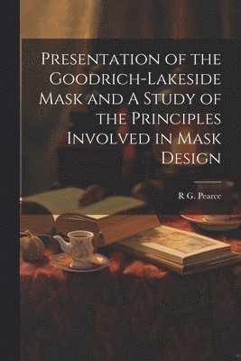 Presentation of the Goodrich-Lakeside Mask and A Study of the Principles Involved in Mask Design 1