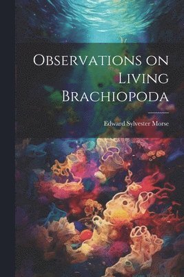 Observations on Living Brachiopoda 1