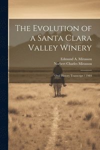 bokomslag The Evolution of a Santa Clara Valley Winery