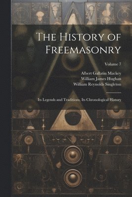 Albert Gallatin Mackey, William James Hughan, William Reynolds Singleton - History of Freemasonry, Häftad