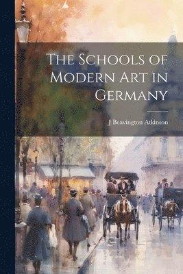 bokomslag The Schools of Modern art in Germany