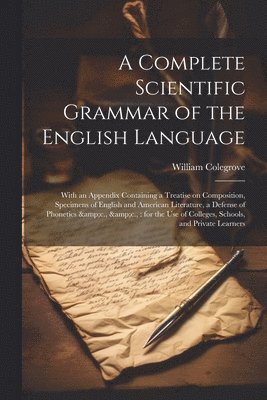 A Complete Scientific Grammar of the English Language 1