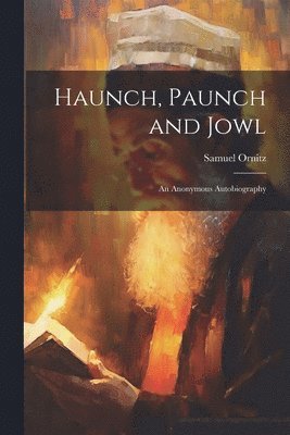 bokomslag Haunch, Paunch and Jowl; an Anonymous Autobiography