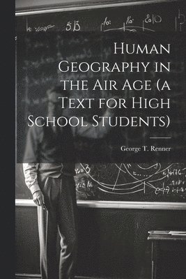 bokomslag Human Geography in the air age (a Text for High School Students)