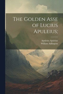 The Golden Asse of Lucius Apuleius; 1