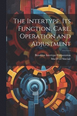 The Intertype, its Function, Care, Operation and Adjustment 1