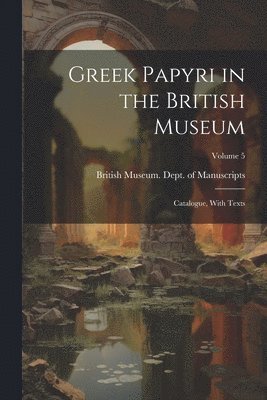 British Museum Dept of Manuscripts - Greek Papyri in the British Museum, Häftad