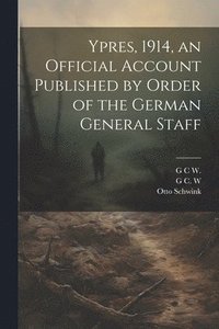 bokomslag Ypres, 1914, an Official Account Published by Order of the German General Staff