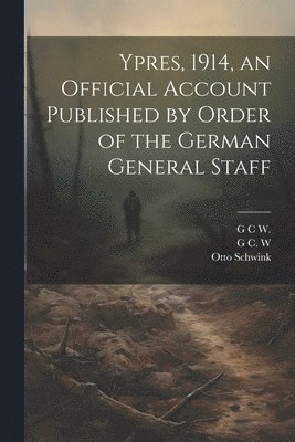 bokomslag Ypres, 1914, an Official Account Published by Order of the German General Staff