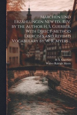 Walter Raleigh Myers, H A D 1929 Guerber, H. A. D. 1929 Guerber, H A. d. 1929 Guerber, H. A. D. Guerber - Märchen und Erzählungen New ed., rev. by the Author H. S. Guerber, With Direct-method Exercises and Revised Vocabulary by W. R. Myers ..; Volume 1, Häftad