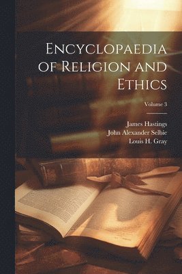 Encyclopaedia of Religion and Ethics; Volume 3 1