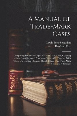 Lewis Boyd Sebastian, Rowland Cox - Manual of Trade-mark Cases, Häftad